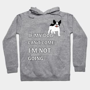 If My Dog Can't Come I'm Not Going French Bulldog Fans Hoodie